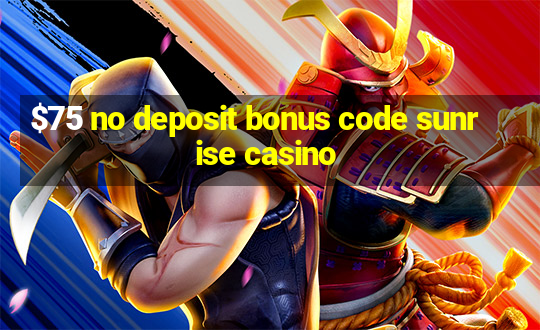 $75 no deposit bonus code sunrise casino