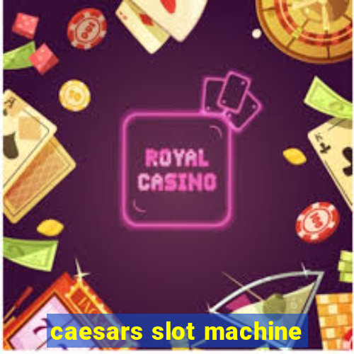 caesars slot machine