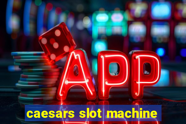 caesars slot machine