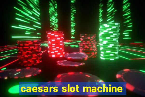 caesars slot machine