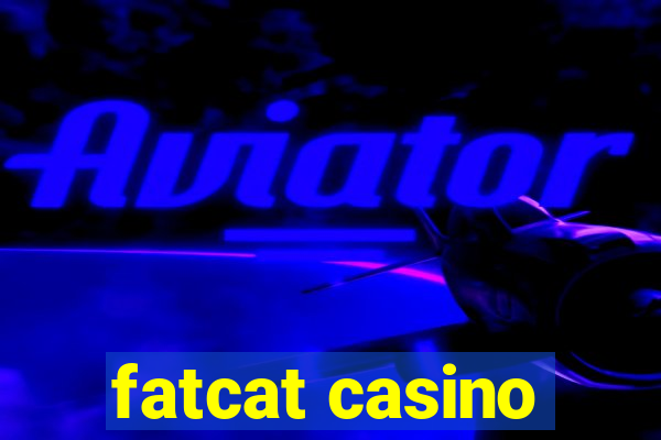 fatcat casino