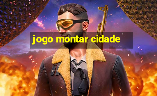 jogo montar cidade