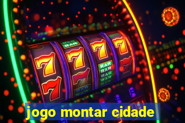 jogo montar cidade