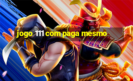 jogo 111 com paga mesmo