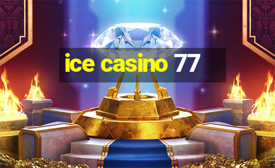 ice casino 77