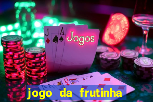 jogo da frutinha de ganhar dinheiro