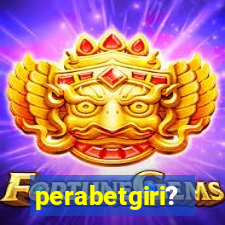 perabetgiri?