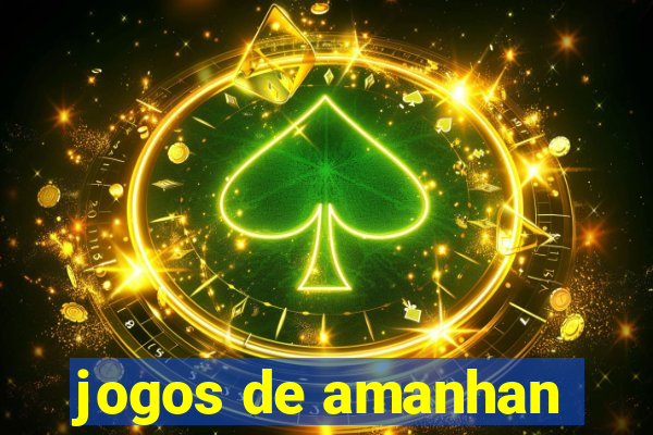 jogos de amanhan