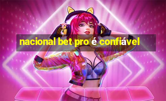 nacional bet pro é confiável