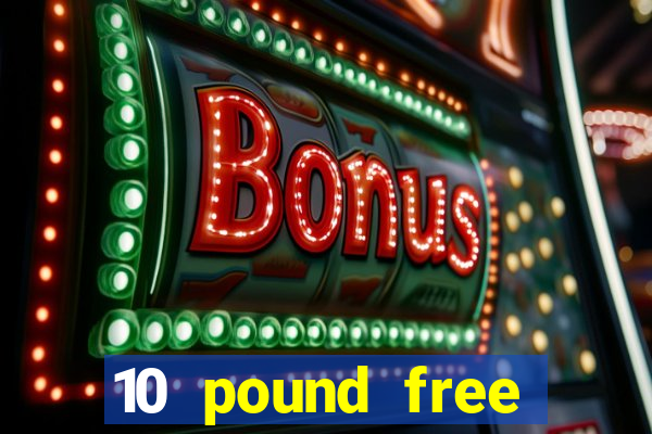 10 pound free casino no deposit