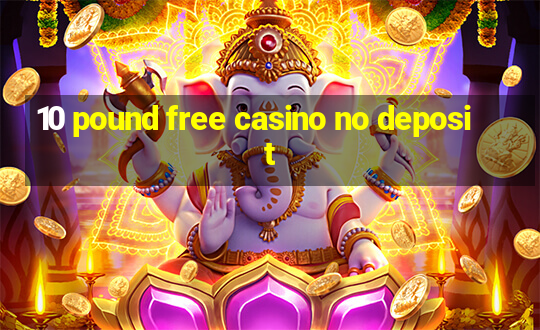 10 pound free casino no deposit