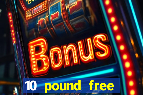 10 pound free casino no deposit