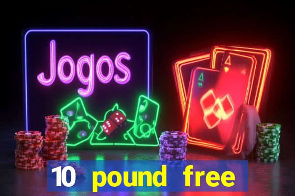 10 pound free casino no deposit