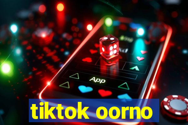 tiktok oorno