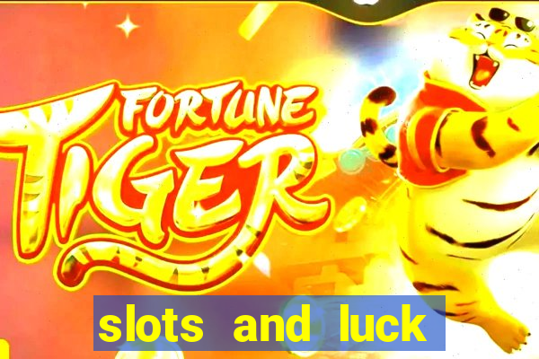 slots and luck casino login