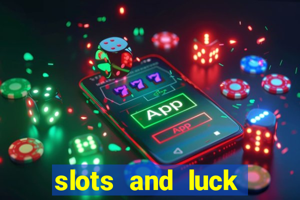 slots and luck casino login