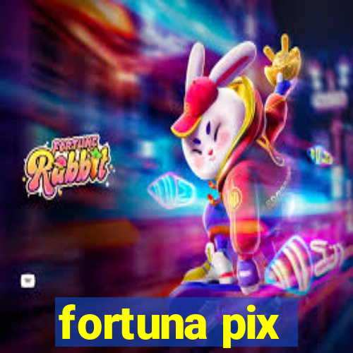 fortuna pix