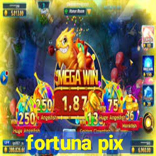 fortuna pix