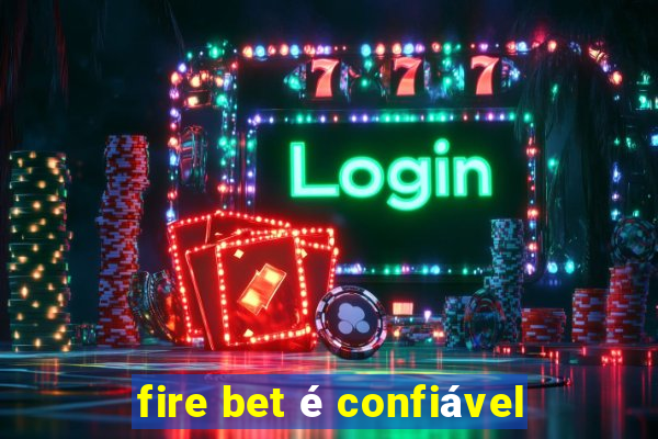 fire bet é confiável