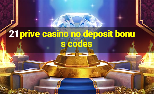 21 prive casino no deposit bonus codes