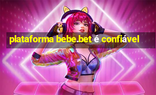 plataforma bebe.bet é confiável