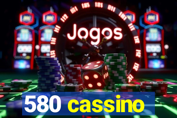 580 cassino