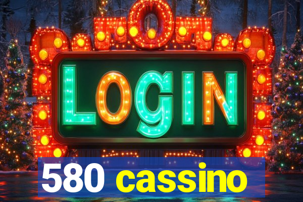 580 cassino