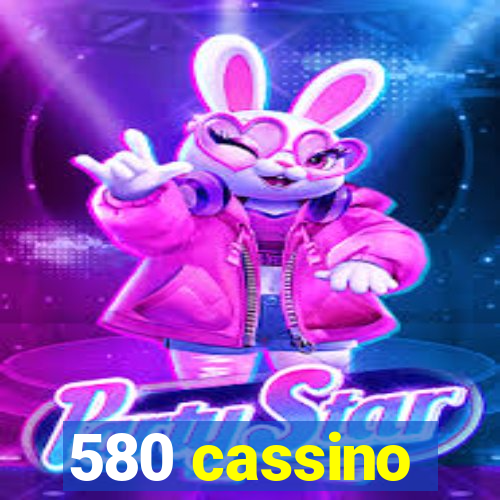 580 cassino