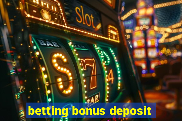 betting bonus deposit