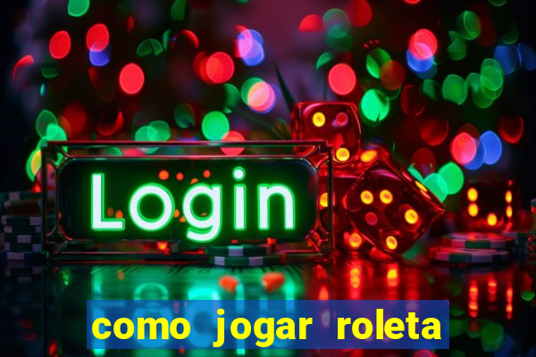 como jogar roleta cassino bet365