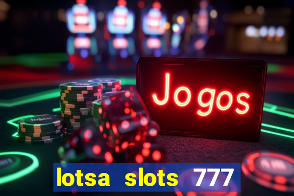 lotsa slots 777 paga mesmo