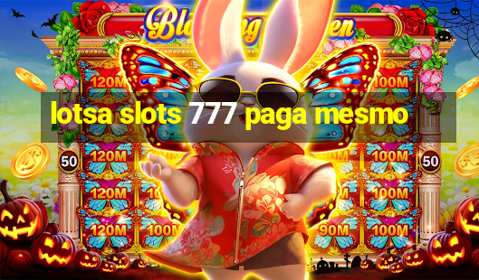 lotsa slots 777 paga mesmo