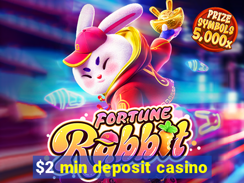 $2 min deposit casino