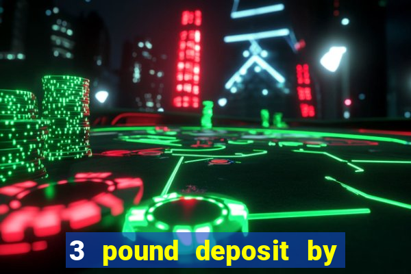 3 pound deposit by sms casino uk