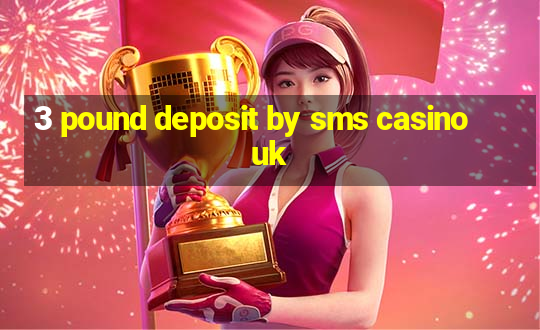 3 pound deposit by sms casino uk