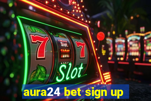 aura24 bet sign up