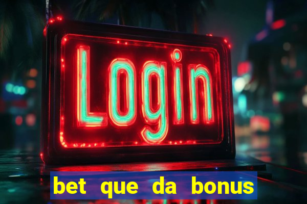 bet que da bonus ao se cadastrar