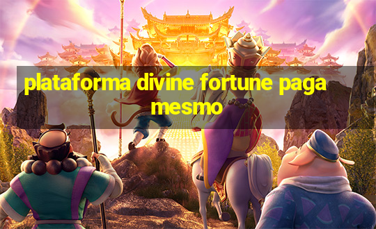 plataforma divine fortune paga mesmo