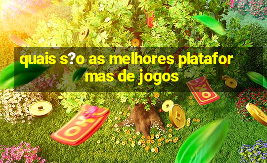 quais s?o as melhores plataformas de jogos