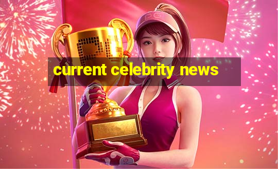 current celebrity news