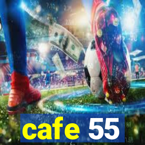 cafe 55