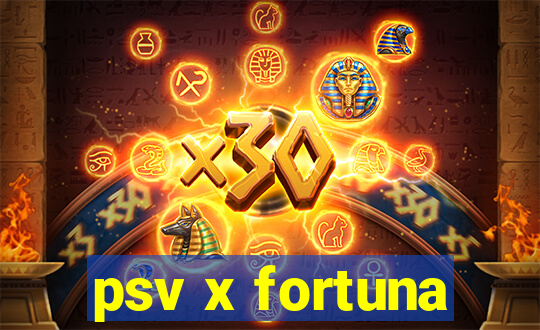 psv x fortuna