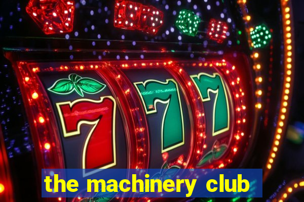 the machinery club