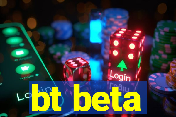 bt beta