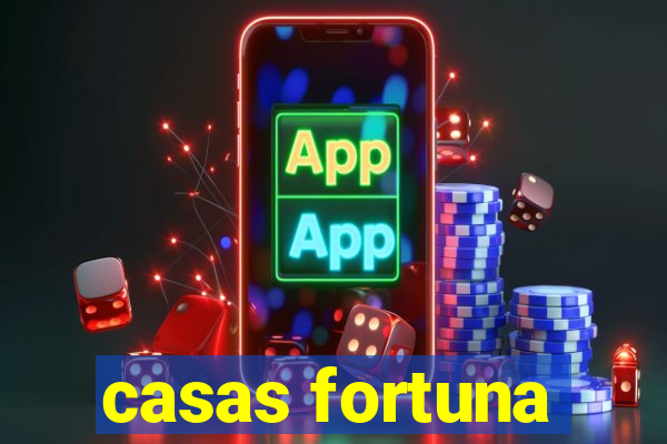 casas fortuna