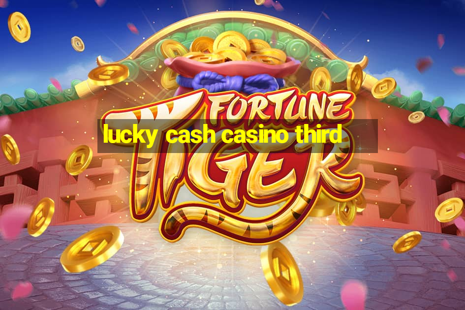 lucky cash casino third