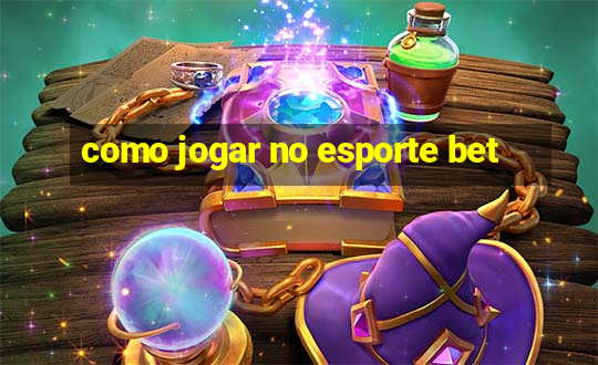 como jogar no esporte bet