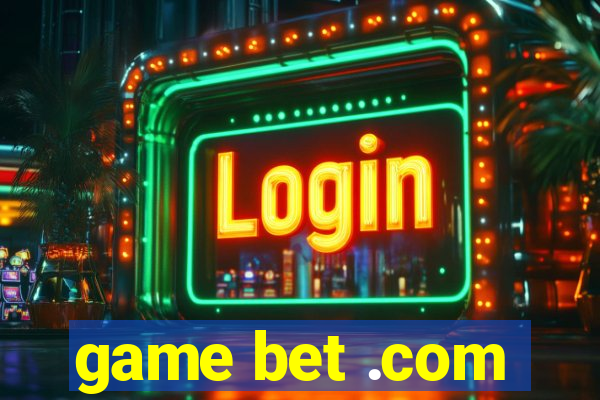 game bet .com