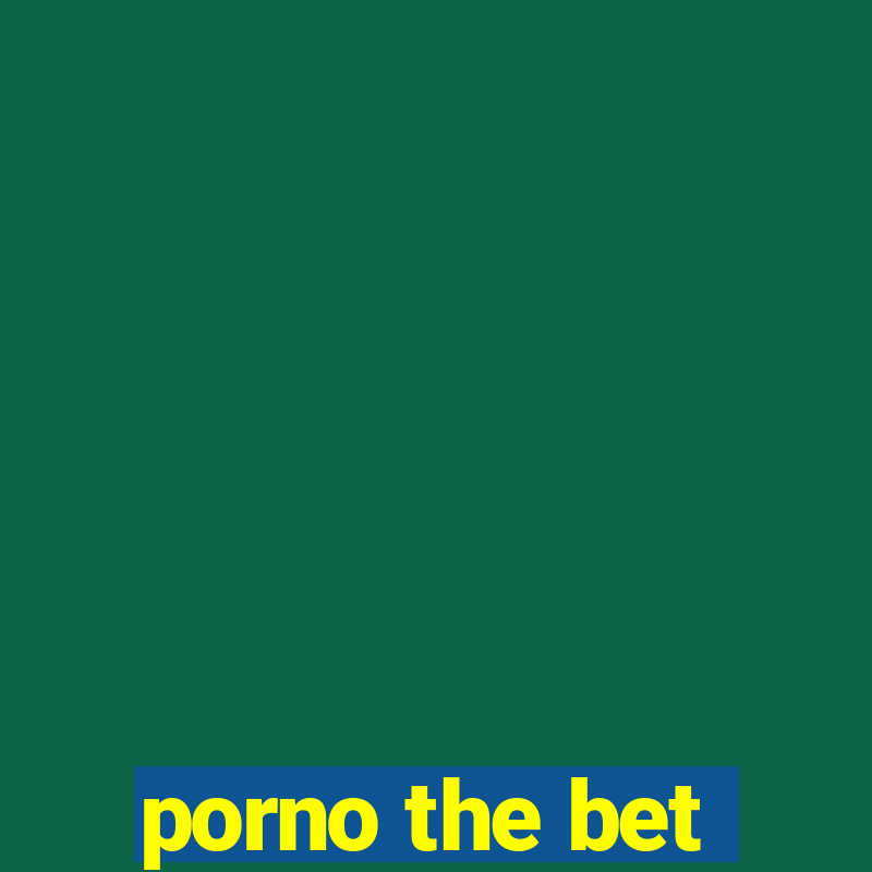 porno the bet