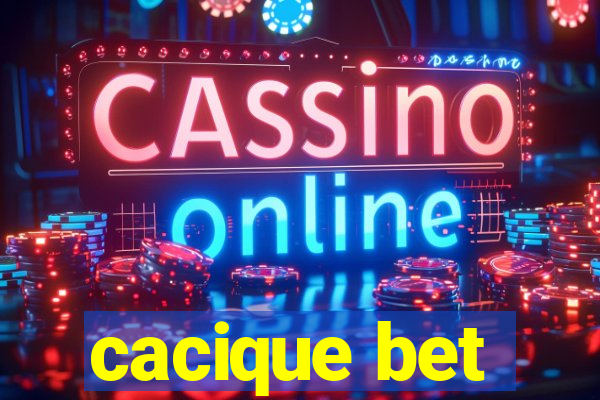 cacique bet